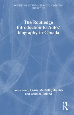 Routledge Úvod do auto/biografie v Kanade - The Routledge Introduction to Auto/Biography in Canada