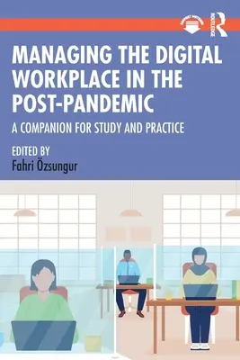Riadenie digitálneho pracoviska v postpandemickom období: A Companion for Study and Practice: Digital Digital Digital: A Companion for Study and Practice: A Companion for Study and Practice - Managing the Digital Workplace in the Post-Pandemic: A Companion for Study and Practice