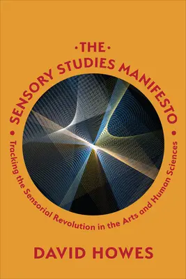 Manifest zmyslových štúdií: Manifest zmyslovej revolúcie v umení a humanitných vedách - The Sensory Studies Manifesto: Tracking the Sensorial Revolution in the Arts and Human Sciences
