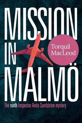 Misia v Malm: Deviata záhada inšpektorky Anity Sundstrmovej - Mission in Malm: The Ninth Inspector Anita Sundstrm Mystery