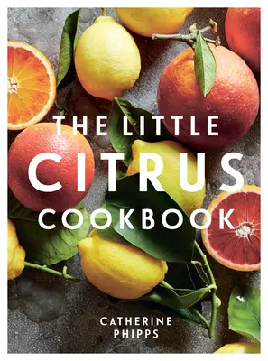 Malá kuchárka citrusov - The Little Citrus Cookbook