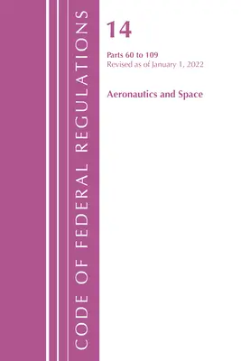 Zákonník federálnych predpisov, hlava 14 Letectvo a vesmír 60-109, revidovaný k 1. januáru 2021 (Úrad federálneho registra (U S )) - Code of Federal Regulations, Title 14 Aeronautics and Space 60-109, Revised as of January 1, 2021 (Office of the Federal Register (U S ))