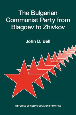 Bulharská komunistická strana od Blagoeva po Živkova: Dejiny vládnucich komunistických strán - The Bulgarian Communist Party from Blagoev to Zhivkov: Histories of Ruling Communist Parties
