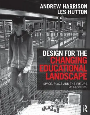 Dizajn pre meniace sa vzdelávacie prostredie: Priestor, miesto a budúcnosť vzdelávania - Design for the Changing Educational Landscape: Space, Place and the Future of Learning