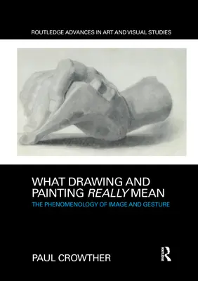 Čo skutočne znamená kreslenie a maľovanie: Fenomenológia obrazu a gesta - What Drawing and Painting Really Mean: The Phenomenology of Image and Gesture