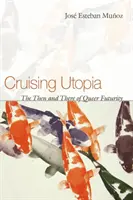 Cruising Utopia: The Then and There of Queer Futurity, edícia: Utopia Utopia, 1. vydanie: Vtedy a tam, Queer Futurity - Cruising Utopia: The Then and There of Queer Futurity