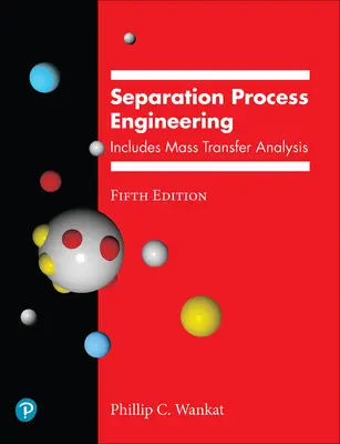 Inžinierstvo separačných procesov: Vrátane analýzy prenosu hmoty - Separation Process Engineering: Includes Mass Transfer Analysis
