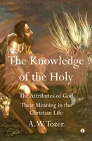 Poznanie svätého: Atribúty Boha. Ich význam v kresťanskom živote - The Knowledge of the Holy: The Attributes of God. Their Meaning in the Christian Life