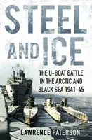 Oceľ a ľad - Bitka ponoriek v Arktíde a Čiernom mori 1941-45 - Steel and Ice - The U-Boat Battle in the Arctic and Black Sea 1941-45