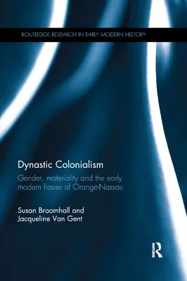 Dynastický kolonializmus: Rod, materialita a ranonovoveký rod Orange-Nassau - Dynastic Colonialism: Gender, Materiality and the Early Modern House of Orange-Nassau