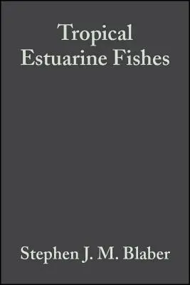 Tropical Estuarine Fishes: Ekológia, využívanie a ochrana - Tropical Estuarine Fishes: Ecology, Exploitation and Conservation