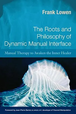Korene a filozofia dynamického manuálneho rozhrania: Manuálna terapia na prebudenie vnútorného liečiteľa - The Roots and Philosophy of Dynamic Manual Interface: Manual Therapy to Awaken the Inner Healer