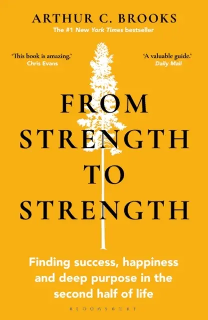 Od sily k sile - Hľadanie úspechu, šťastia a hlbokého cieľa v druhej polovici života „Táto kniha je úžasná“ - Chris Evans - From Strength to Strength - Finding Success, Happiness and Deep Purpose in the Second Half of Life 