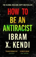 Ako byť antirasistom - od autora celosvetového bestselleru s miliónovým nákladom - How To Be an Antiracist - THE GLOBAL MILLION-COPY BESTSELLER