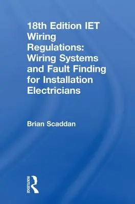 Iet Wiring Regulations: Elektroinštalačné systémy a vyhľadávanie porúch pre elektroinštalatérov - Iet Wiring Regulations: Wiring Systems and Fault Finding for Installation Electricians