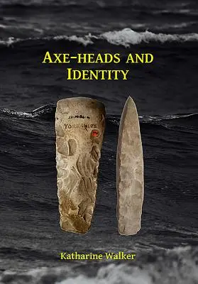 Sekerníci a identita: Skúmanie úlohy importovaných sekeromlatov pri formovaní identity v neolitickej Británii - Axe-Heads and Identity: An Investigation Into the Roles of Imported Axe-Heads in Identity Formation in Neolithic Britain
