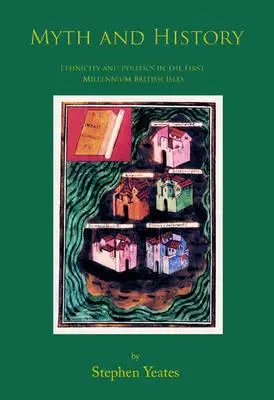 Mýtus a história - Etnicita a politika na britských ostrovoch v prvom tisícročí - Myth and History - Ethnicity & Politics in the First Millennium British Isles