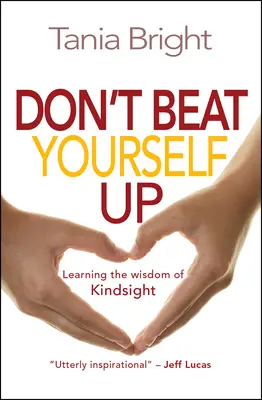 Don't Beat Yourself Up - Učenie sa múdrosti Kindsight - Don't Beat Yourself Up - Learning the wisdom of Kindsight