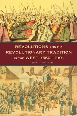 Revolúcie a revolučná tradícia: Na Západe 1560 - 1991 - Revolutions and the Revolutionary Tradition: In the West 1560-1991