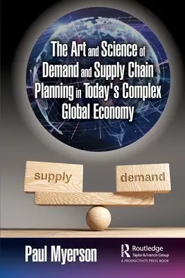 Umenie a veda plánovania dopytu a dodávateľského reťazca v dnešnej komplexnej globálnej ekonomike - The Art and Science of Demand and Supply Chain Planning in Today's Complex Global Economy