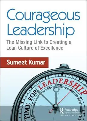 Odvážne vodcovstvo: Chýbajúci článok k vytvoreniu štíhlej kultúry dokonalosti - Courageous Leadership: The Missing Link to Creating a Lean Culture of Excellence