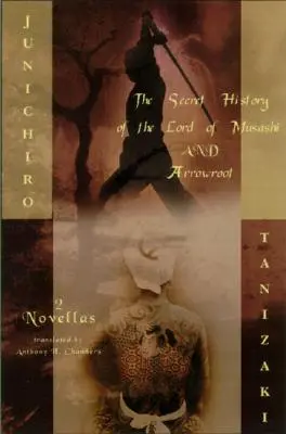 Tajné dejiny pána Musašiho a Šípkovej Ruženky: Dva romány - The Secret History of the Lord of Musashi and Arrowroot: Two Novels