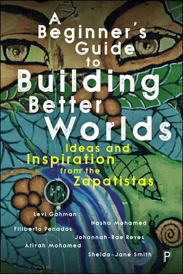 Sprievodca začiatočníka budovaním lepších svetov: nápady a inšpirácia od zapatistov - A Beginner's Guide to Building Better Worlds: Ideas and Inspiration from the Zapatistas