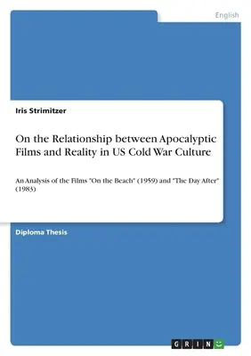 O vzťahu medzi apokalyptickými filmami a realitou v kultúre studenej vojny v USA: (1959) a Deň potom (1983) - On the Relationship between Apocalyptic Films and Reality in US Cold War Culture: An Analysis of the Films On the Beach (1959) and The Day After (1983