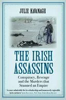 Írski vrahovia - Sprisahanie, pomsta a vraždy, ktoré ohromili impérium (Kavanagh Julie (autor)) - Irish Assassins - Conspiracy, Revenge and the Murders that Stunned an Empire (Kavanagh Julie (author))