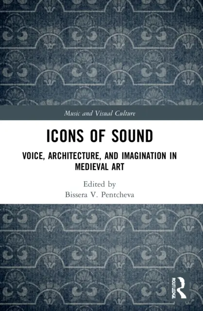 Ikony zvuku: Hlas, architektúra a predstavivosť v stredovekom umení - Icons of Sound: Voice, Architecture, and Imagination in Medieval Art