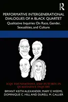 Performatívne medzigeneračné dialógy černošského kvarteta: Kvalitatívne skúmanie rasy, pohlavia, sexuality a kultúry - Performative Intergenerational Dialogues of a Black Quartet: Qualitative Inquiries on Race, Gender, Sexualities, and Culture