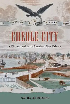 Kreolské mesto: Kronika ranného amerického New Orleansu - Creole City: A Chronicle of Early American New Orleans