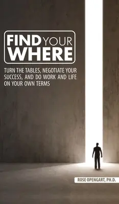 Nájdi svoje miesto: Vydajte sa na cestu: Otočte karty, vyjednajte si úspech a robte si prácu a život podľa vlastných podmienok - Find Your Where: Turn the Tables, Negotiate Your Success, and Do Work and Life on Your Own Terms