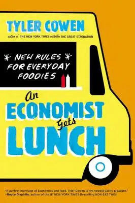Ekonóm obeduje: Nové pravidlá pre každodenné stravovanie - An Economist Gets Lunch: New Rules for Everyday Foodies