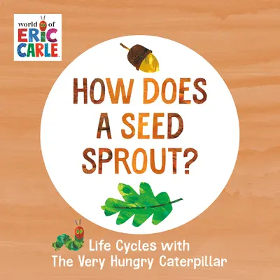 Ako klíči semienko?: Životné cykly s veľmi hladnou húsenicou - How Does a Seed Sprout?: Life Cycles with the Very Hungry Caterpillar