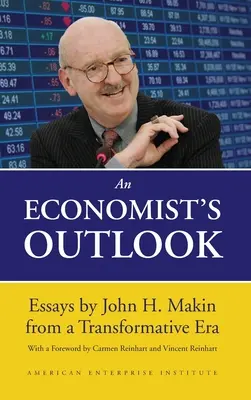 Výhľad ekonóma: Eseje Johna H. Makina z transformačnej éry - An Economist's Outlook: Essays by John H. Makin from a Transformative Era