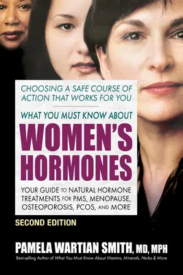 Čo musíte vedieť o ženských hormónoch - druhé vydanie: Váš sprievodca prírodnou hormonálnou liečbou PMS, menopauzy, osteoporózy, Pcos a ďalších ochorení - What You Must Know about Women's Hormones - Second Edition: Your Guide to Natural Hormone Treatments for Pms, Menopause, Osteoporosis, Pcos, and More