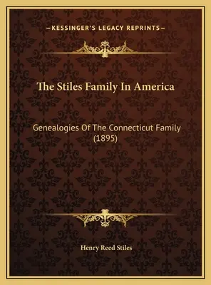Rodina Stilesovcov v Amerike: (1895): Genealógie rodiny Stilesovcov v Connecticute (1895) - The Stiles Family In America: Genealogies Of The Connecticut Family (1895)