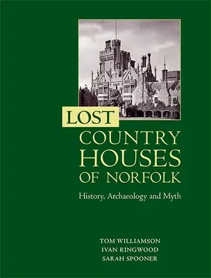 Stratené vidiecke domy Norfolku: história, archeológia a mýtus - Lost Country Houses of Norfolk: History, Archaeology and Myth