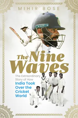 Deväť vĺn: Neobyčajný príbeh o tom, ako India ovládla svet kriketu - The Nine Waves: The Extraordinary Story of How India Took Over the Cricket World