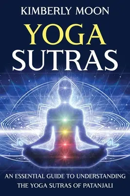 Jógové sútry: Základný sprievodca na pochopenie Pataňdžalího jogových sútier - Yoga Sutras: An Essential Guide to Understanding the Yoga Sutras of Patanjali