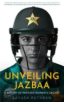Odhalenie Jazbaa - história pakistanského ženského kriketu - Unveiling Jazbaa - A History of Pakistan Women's Cricket
