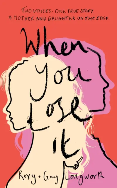 Keď to stratíš - Dva hlasy. Jeden skutočný príbeh. Matka a dcéra na hrane. „Veľmi dôležitá téma“ - ITV's This Morning - When You Lose It - Two voices. One true story. A mother and daughter on the edge. 'A very important subject' - ITV's This Morning
