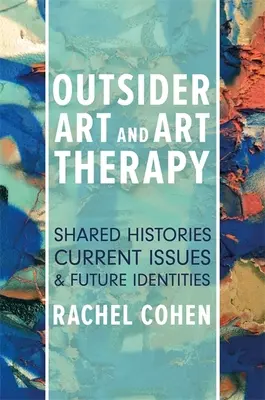 Outsiderské umenie a arteterapia: Spoločná história, súčasné problémy a budúce identity - Outsider Art and Art Therapy: Shared Histories, Current Issues, and Future Identities