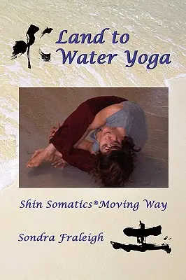 Joga od zeme k vode: Shin Somatics Moving Way - Land to Water Yoga: Shin Somatics Moving Way