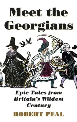 Zoznámte sa s Gruzíncami: Epické príbehy z najdivokejšieho storočia Británie - Meet the Georgians: Epic Tales from Britain's Wildest Century