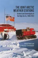 Spoločné arktické meteorologické stanice: Veda a zvrchovanosť v Arktíde v rokoch 1946 - 1972 - Joint Arctic Weather Stations: Science and Sovereignty in the High Arctic, 1946-1972