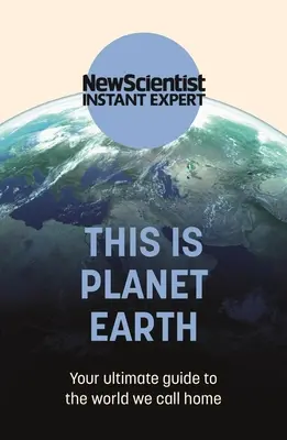 Toto je planéta Zem: Svet, ktorý nazývame svojím domovom: váš dokonalý sprievodca svetom, ktorý nazývame svojím domovom - This Is Planet Earth: Your Ultimate Guide to the World We Call Home