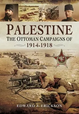 Palestína: Osmanské kampane v rokoch 1914-1918 - Palestine: The Ottoman Campaigns of 1914-1918