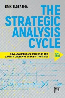 The Strategic Analysis Cycle Tool Book (Kniha nástrojov pre strategický analytický cyklus): Ako pokročilý zber a analýza údajov tvoria základ víťazných stratégií - The Strategic Analysis Cycle Tool Book: How Advanced Data Collection and Analysis Underpins Winning Strategies